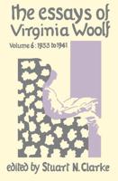 The Essays of Virginia Woolf. Volume VI 1933-1941 and Additional Essays, 1906-1924
