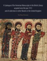 A Catalogue of the Armenian Manuscripts in the British Library Acquired Since the Year 1913, and of Collections in Other Libraries in the United Kingdom