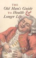 The Old Man's Guide to Health & Longer Life