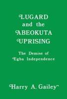 Lugard and the Abeokuta Uprising : The Demise of Egba Independence