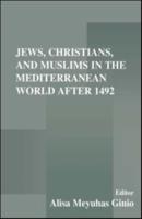 Jews, Christians and Muslims in the Mediterranean World After 1492
