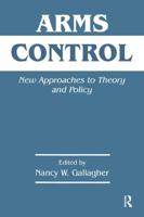Arms Control : New Approaches to Theory and Policy