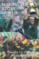 Making the Rugby World : Race, Gender, Commerce