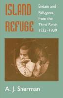 Island Refuge : Britain and Refugees from the Third Reich 1933-1939