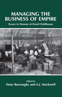 Managing the Business of Empire : Essays in Honour of David Fieldhouse