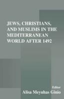 Jews, Christians, and Muslims in the Mediterranean World After 1492
