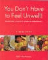 You Don't Have to Feel Unwell!