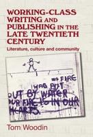 Working-Class Writing and Publishing in the Late Twentieth Century