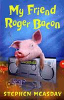 My Friend Roger Bacon