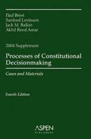 Processes of constitutional decisionmaking 2004 case supplement / Paul Bresst ... et al.