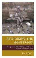 Rethinking the Monstrous: Transgression, Vulnerability, and Difference in British Fiction Since 1967