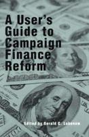 A User's Guide to Campaign Finance Reform