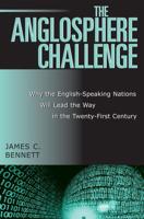 The Anglosphere Challenge: Why the English-Speaking Nations Will Lead the Way in the Twenty-First Century