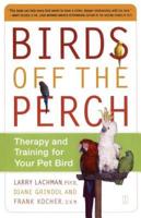 Birds Off the Perch: Therapy and Training for Your Pet Bird (Original)