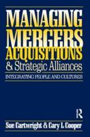 Managing Mergers, Acquisitions and Strategic Alliances