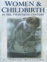 Women & Childbirth in the Twentieth Century