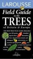 Larousse Field Guide to the Trees of Britain & Europe