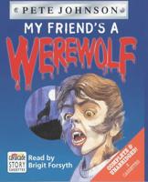 My Friend's a Werewolf. Complete & Unabridged