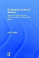 To Balance or Not to Balance: Alignment Theory and the Commonwealth of Independent States