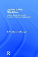Against Global Capitalism: African Social Movements Confront Neoliberal Globalization