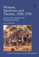 Women, Medicine and Theatre, 1550-1750