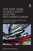 The New York School Poets and the Neo-Avant-Garde: Between Radical Art and Radical Chic
