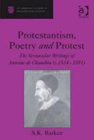 Protestantism, Poetry and Protest: The Vernacular Writings of Antoine de Chandieu (c. 1534-1591)