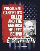 President Garfield's Killer and the America He Left Behind