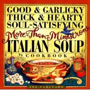 Good & Garlicky, Thick & Hearty, Soul-Satisfying, More-Than-Minestrone Italian Soup Cookbook