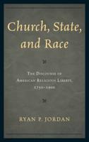 Church, State, and Race: The Discourse of American Religious Liberty, 1750-1900
