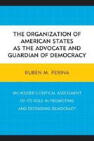 The Organization of American States as the Advocate and Guardian of Democracy
