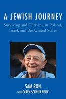 A Jewish Journey: Surviving and Thriving in Poland, Israel, and the United States