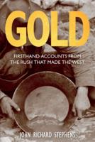 Gold: Firsthand Accounts From The Rush That Made The West, First Edition
