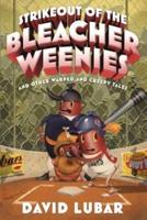 Strikeout of the Bleacher Weenies and Other Warped and Creepy Tales