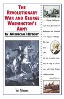 The Revolutionary War and George Washington's Army in American History