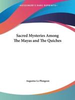 Sacred Mysteries Among The Mayas and The Quiches