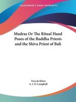 Mudras Or The Ritual Hand Poses of the Buddha Priests and the Shiva Priest of Bali
