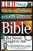 1,001 Things You Always Wanted to Know About the Bible (But Never Thought to Ask)