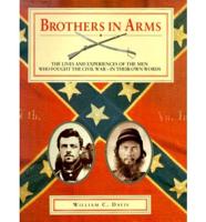 Brothers in Arms: The Lives and Experiences of the Men Who Fought the Civil Way - In Their Own Words