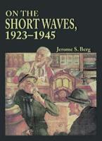 On the Short Waves, 1923-1945