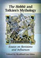 Hobbit and Tolkien's Mythology: Essays on Revisions and Influences