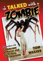 I Talked with a Zombie: Interviews with 23 Veterans of Horror and Sci-Fi Films and Television