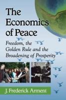 Economics of Peace: Freedom, the Golden Rule and the Broadening of Prosperity