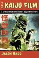 Kaiju Film: A Critical Study of Cinema's Biggest Monsters