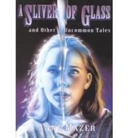 A Sliver of Glass and Other Uncommon Tales