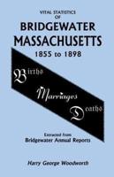 Vital Statistics of Bridgewater, Massachusetts, 1855 to 1898
