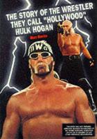 The Story of the Wrestler They Call 'Hollywood' Hulk Hogan