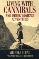 Living With Cannibals and Other Women's Adventures