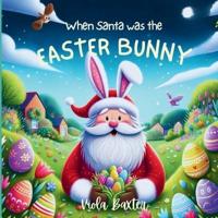 When Santa Was the Easter Bunny