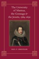 The University of Mantua, the Gonzaga & The Jesuits, 1584-1630